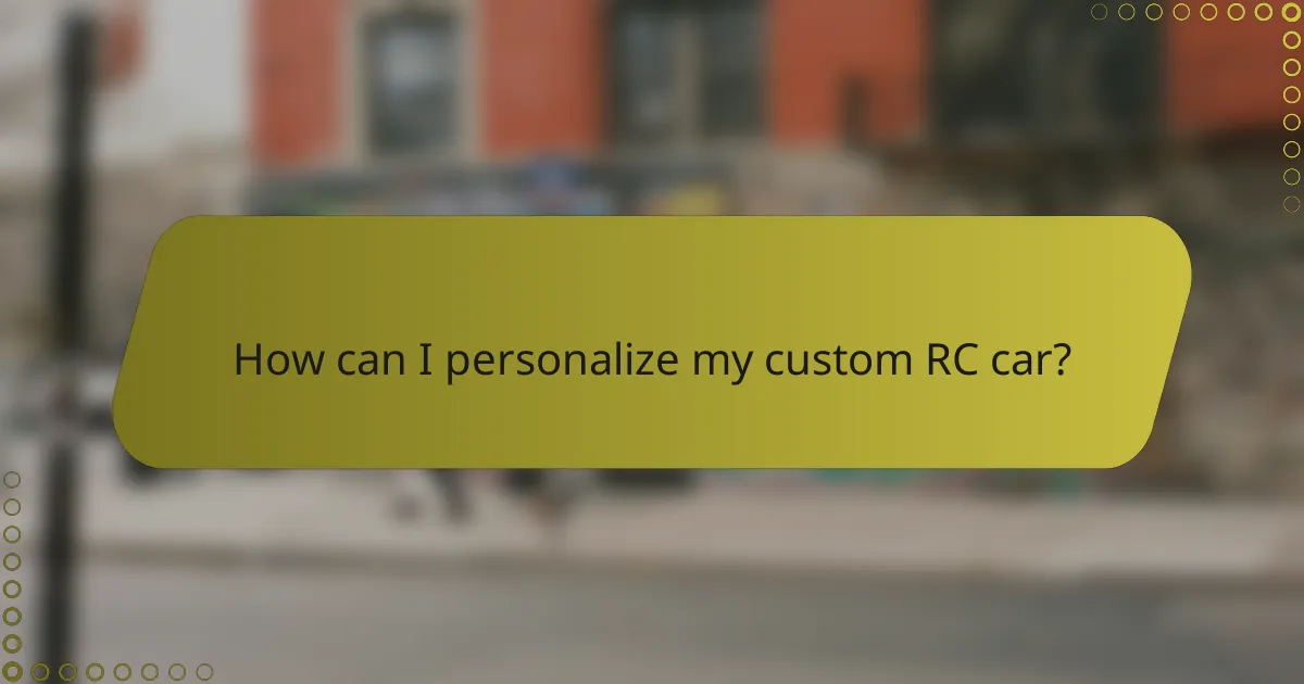 How can I personalize my custom RC car?