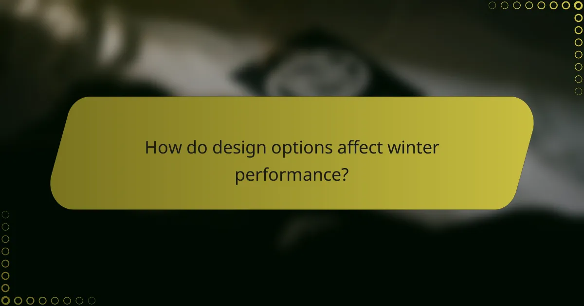 How do design options affect winter performance?