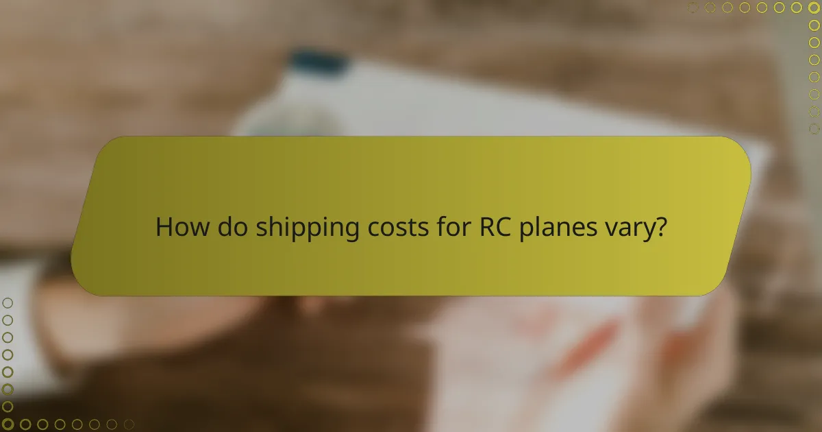 How do shipping costs for RC planes vary?