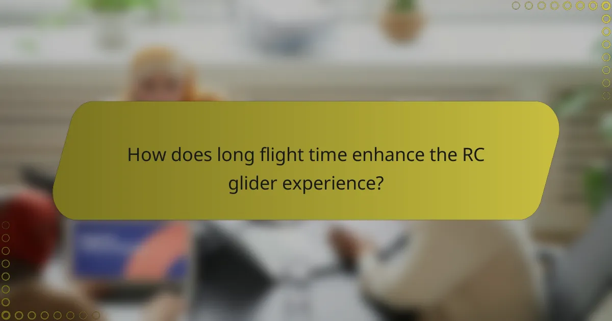 How does long flight time enhance the RC glider experience?