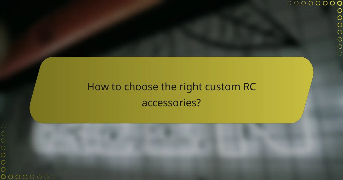 How to choose the right custom RC accessories?