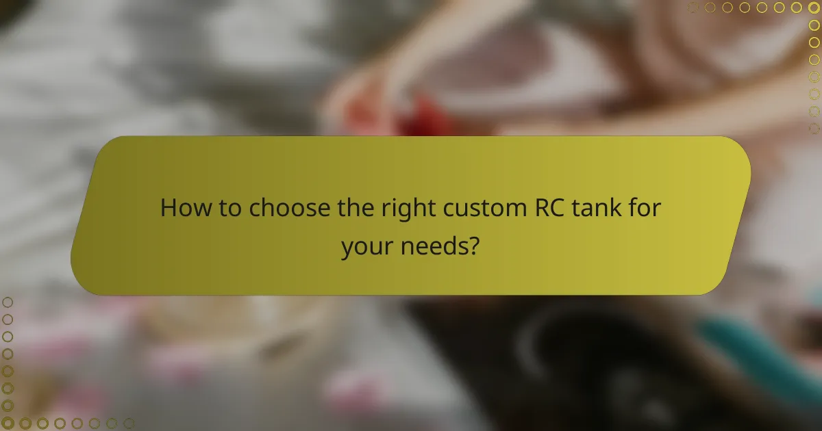 How to choose the right custom RC tank for your needs?