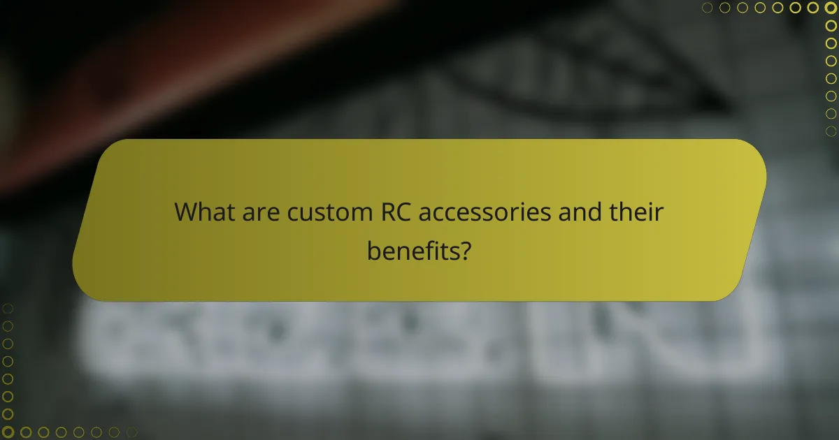 What are custom RC accessories and their benefits?