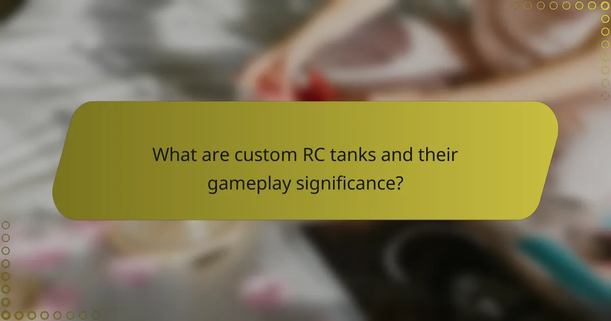 What are custom RC tanks and their gameplay significance?