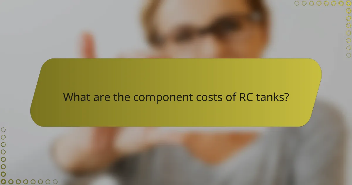 What are the component costs of RC tanks?