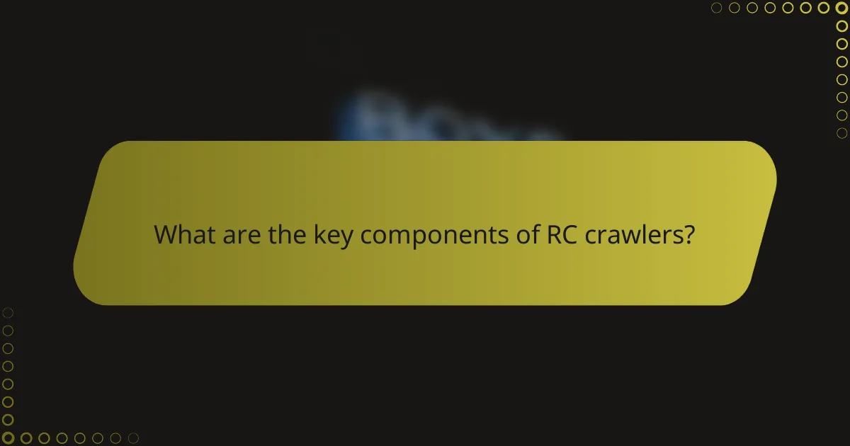 What are the key components of RC crawlers?