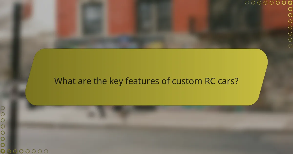 What are the key features of custom RC cars?