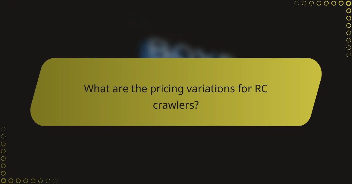 What are the pricing variations for RC crawlers?