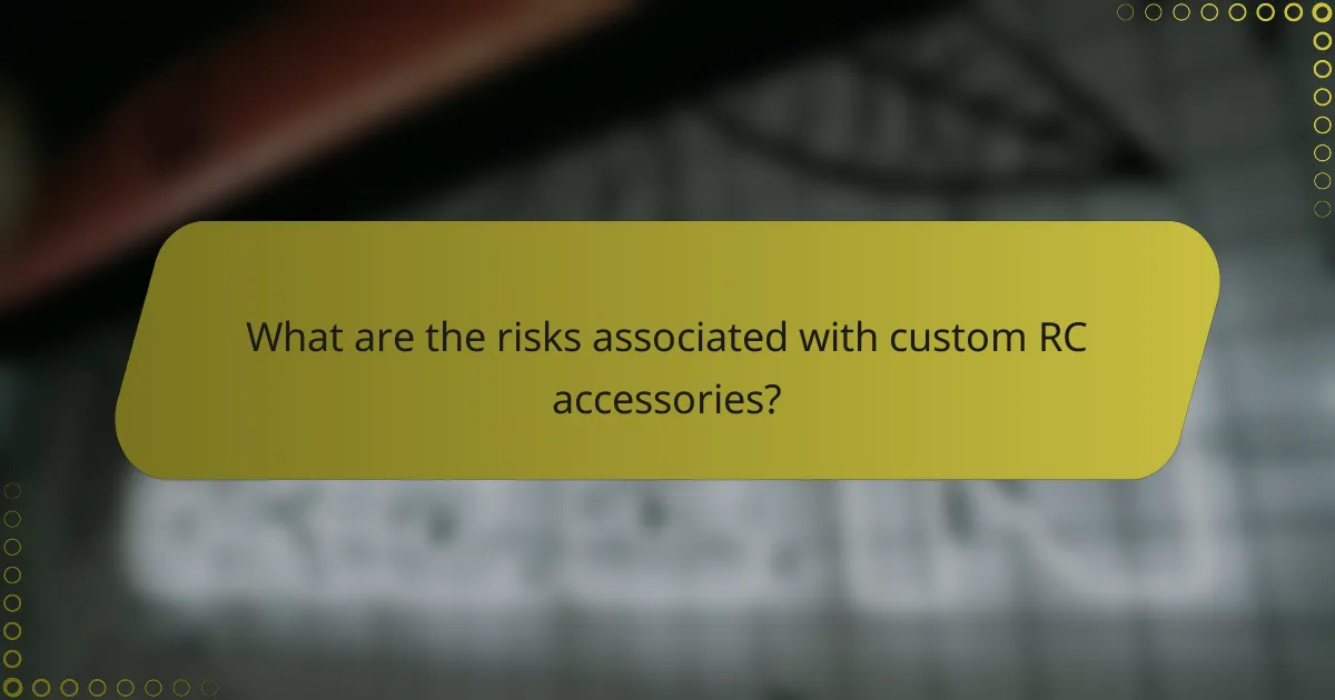 What are the risks associated with custom RC accessories?
