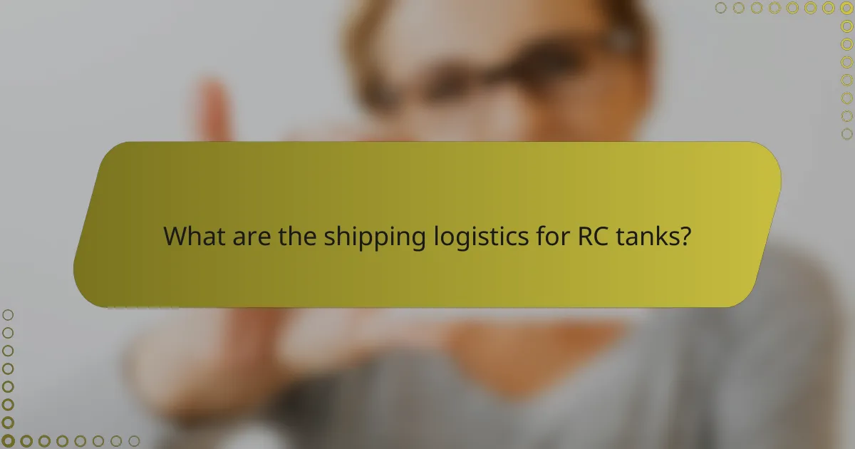 What are the shipping logistics for RC tanks?