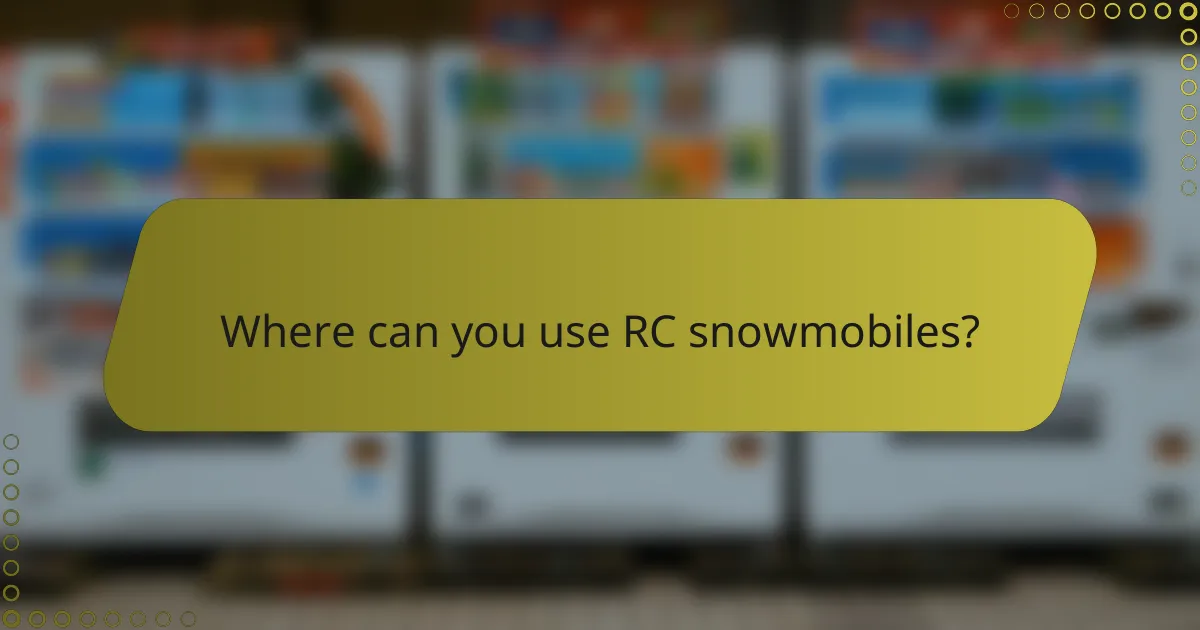 Where can you use RC snowmobiles?