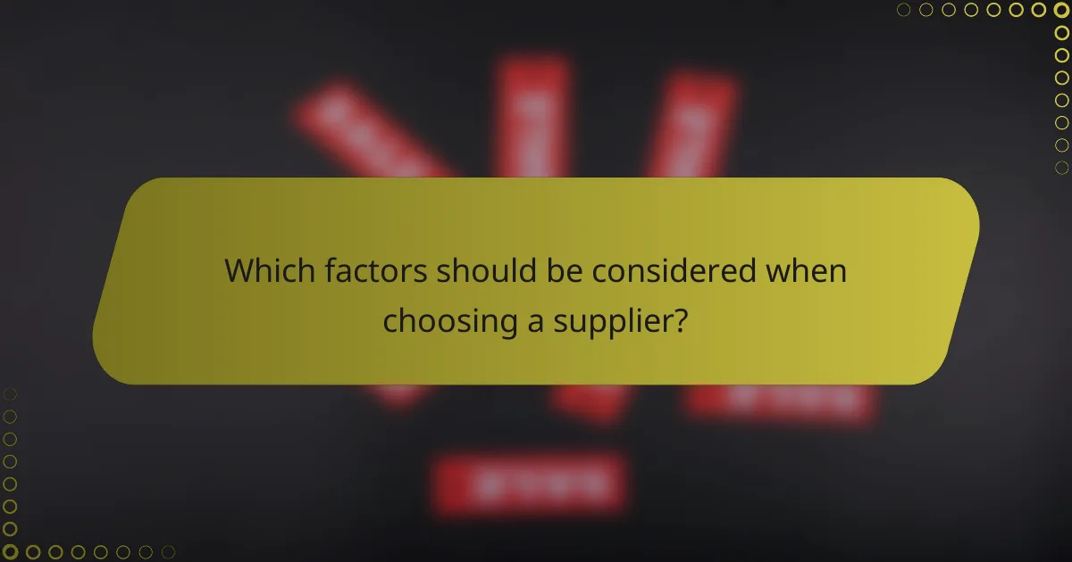Which factors should be considered when choosing a supplier?